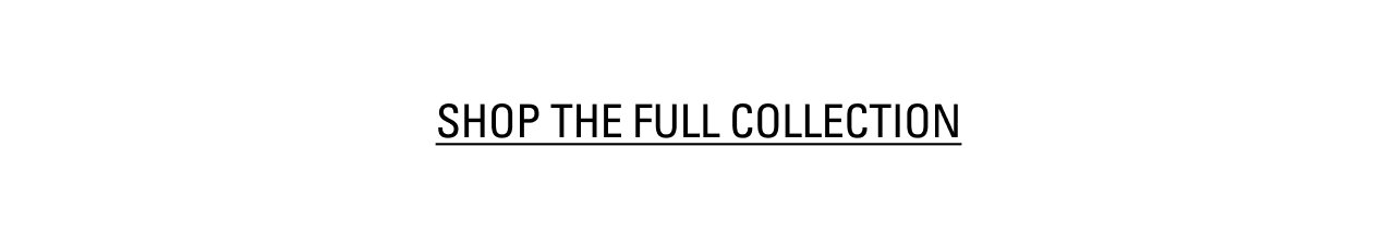Shop The Full Collection