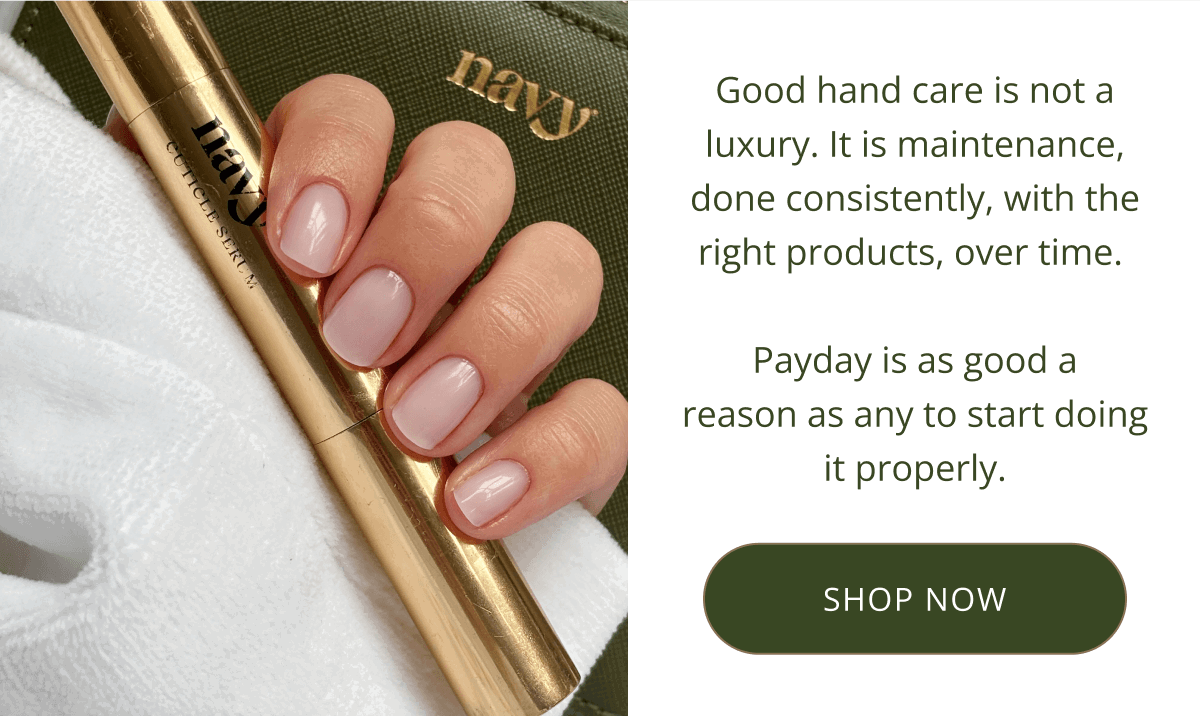 Good hand care is not a luxury. It is maintenance, done consistently, with the right products, over time. Payday is as good a reason as any to start doing it properly. [ SHOP NOW ]