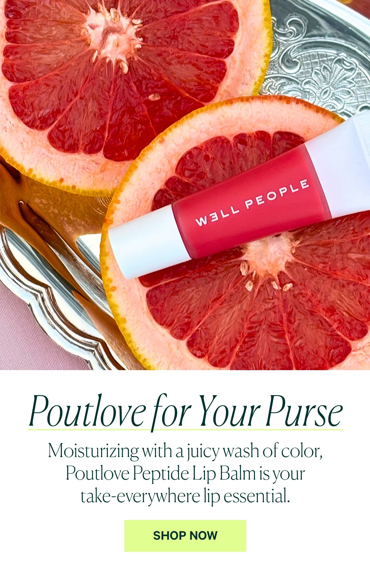 Poutlove for Your Purse Moisturizing with a juicy wash of color, Poutlove Peptide Lip Balm is your take-everywhere lip essential.  SHOP NOW