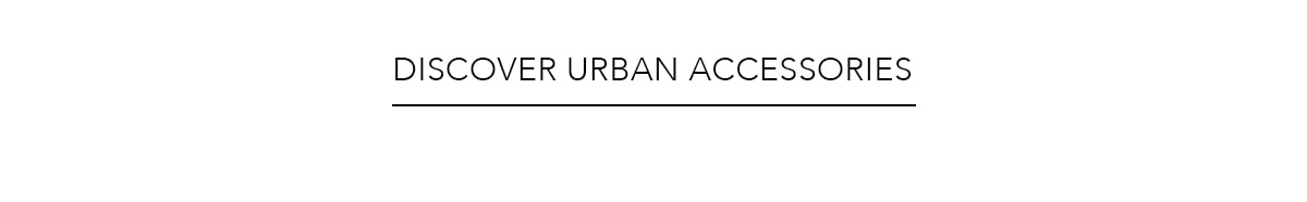 DISCOVER URBAN ACCESSORIES