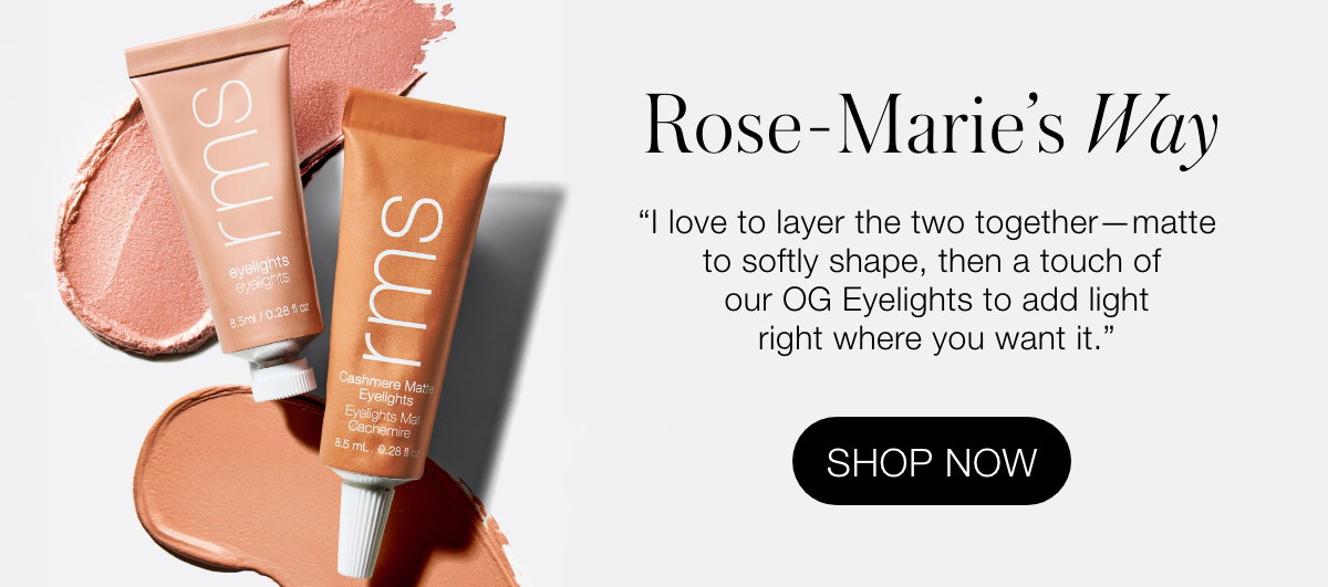 Rose-Marie's Way: “I love to layer the two together—matte to softly shape, then a touch of our OG Eyelights to add light right where you want it.”