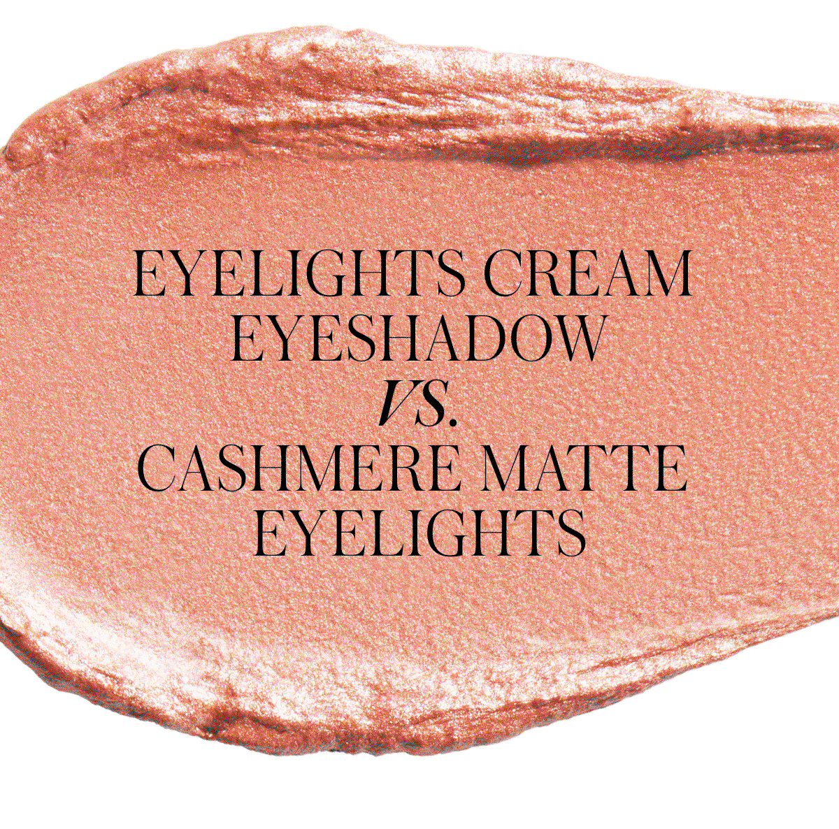 Eyelights Cream Eyeshadow vs. Cashmere Matte Eyelights
