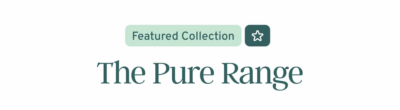 Featured Collection: Pure Range