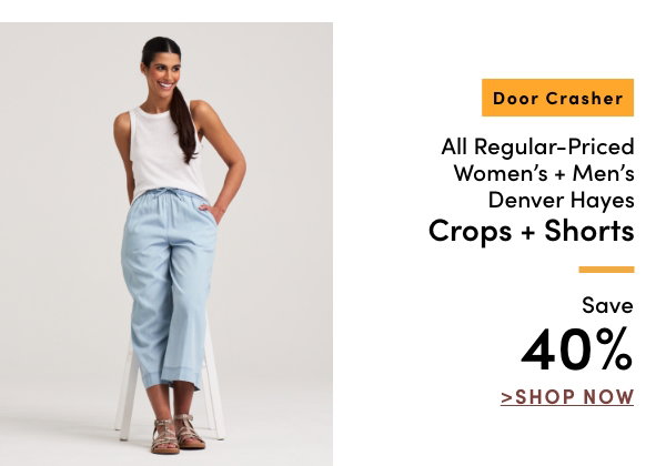 Door Crasher All Regular-Priced Women's + Men's Denver Hayes Crops + Shorts Save 40%