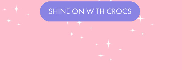 SHINE ON WITH CROCS