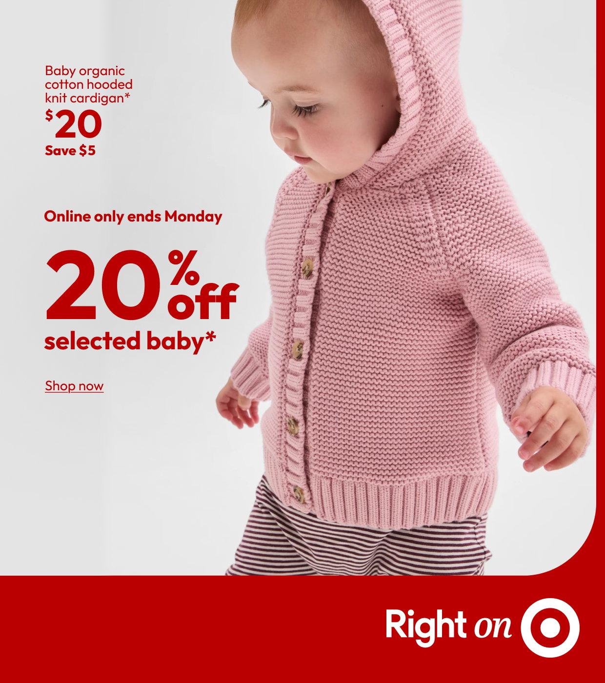 Online only ends Monday 20% off selected baby*