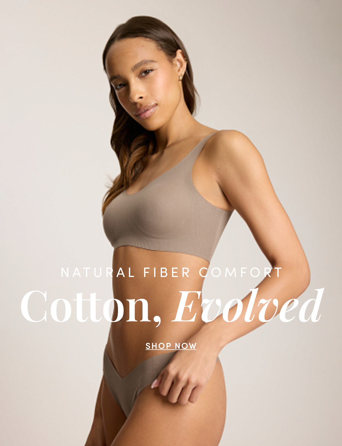 NATURAL FIBER COMFORT | Cotton, Evolved | SHOP NOW