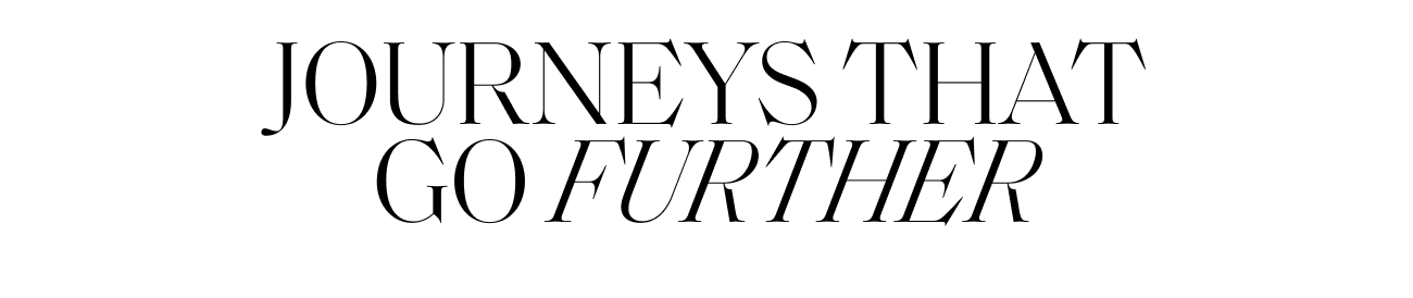 JOURNEYS THAT GO FURTHER