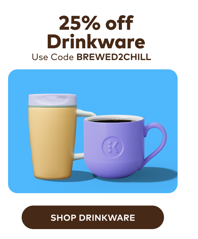 25% off drinkware with code BREWED2CHILL