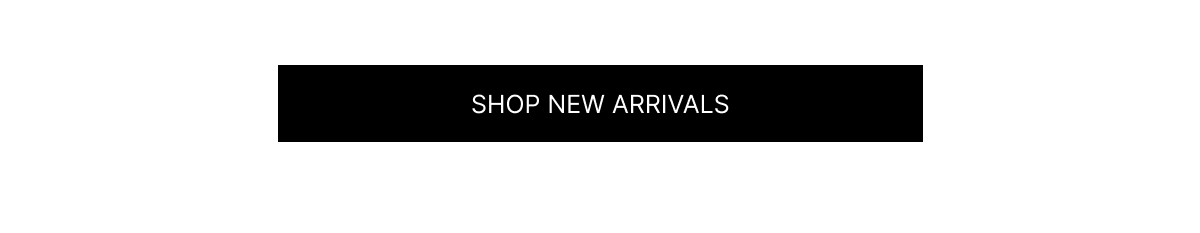 SHOP NEW ARRIVALS