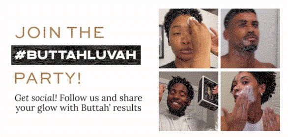 Join The #buttahluvah party!  Get Social! Follow us and share your glow with Buttah' results