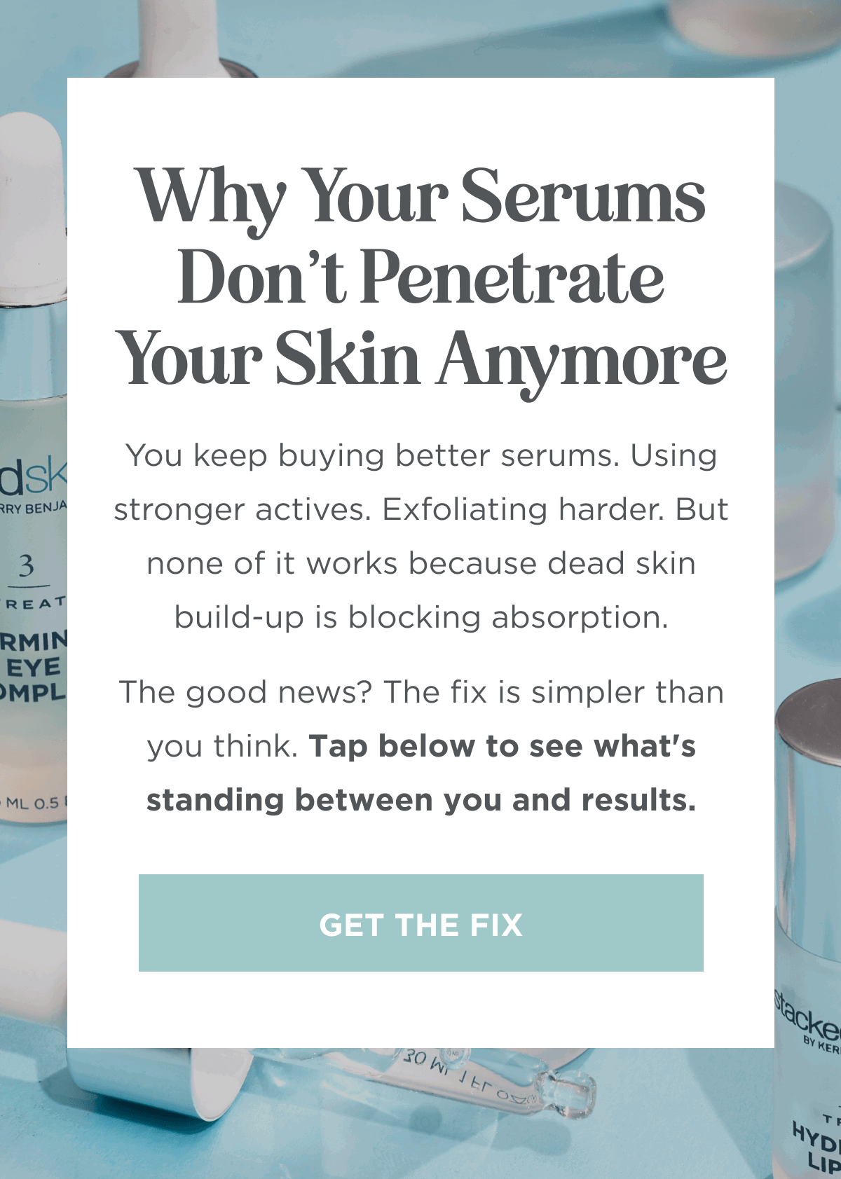 Click to find out why your serums don't penetrate your skin anymore.