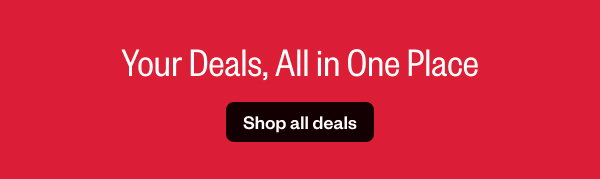 YOUR DEALS, ALL IN ONE PLACE. - SHOP ALL DEALS