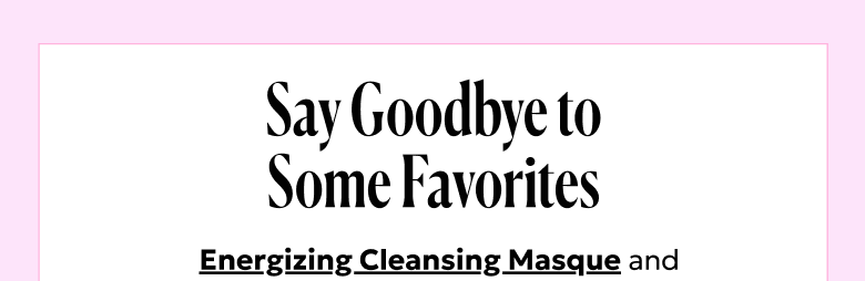 We're phasing our Energizing Cleansing Masque