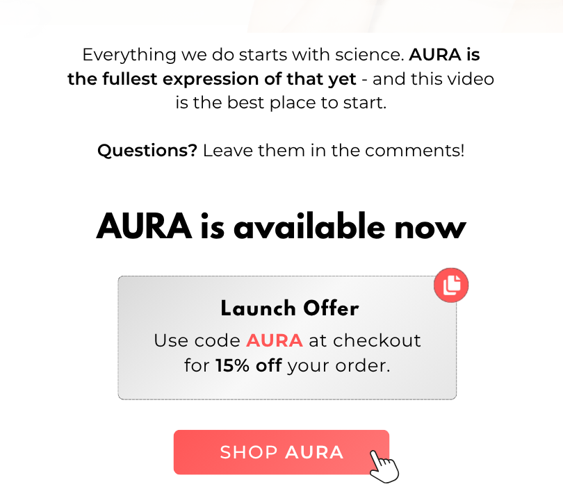 AURA speaks your cells language! Secure yours and save 15% with code AURA.