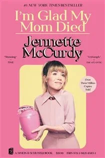 I'm Glad My Mom Died, by Jennette McCurdy