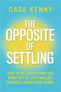 The Opposite of Settling, by Case Kenny
