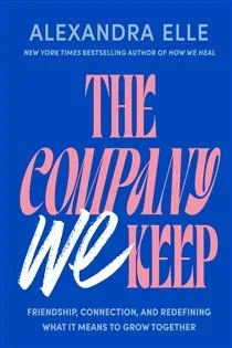 The Company We Keep, by Alexandra Elle