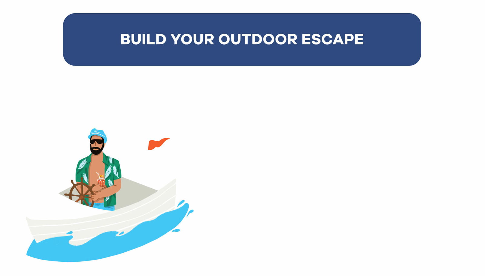 BUILD YOUR OUTDOOR ESCAPE