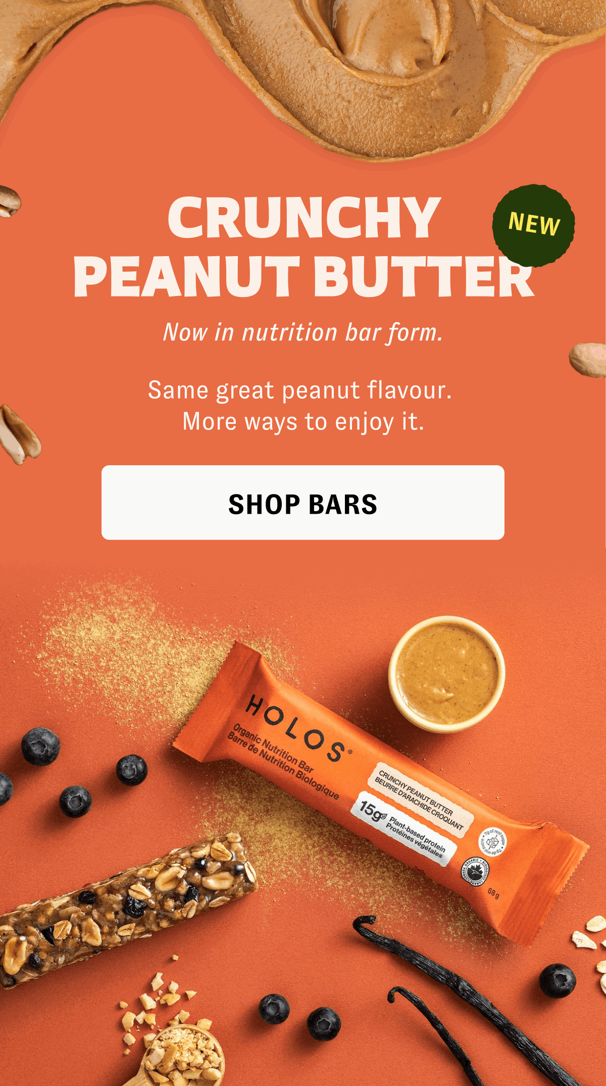 Crunchy Peanut Butter Now in nutrition bar form. Same great peanut flavour.  More ways to enjoy it. [SHOP BARS]