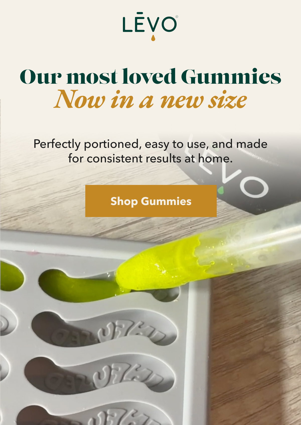 Our most loved Gummies.Our most loved Gummies . Perfectly portioned, easy to use, and made for consistent results at home..Shop Gummies 