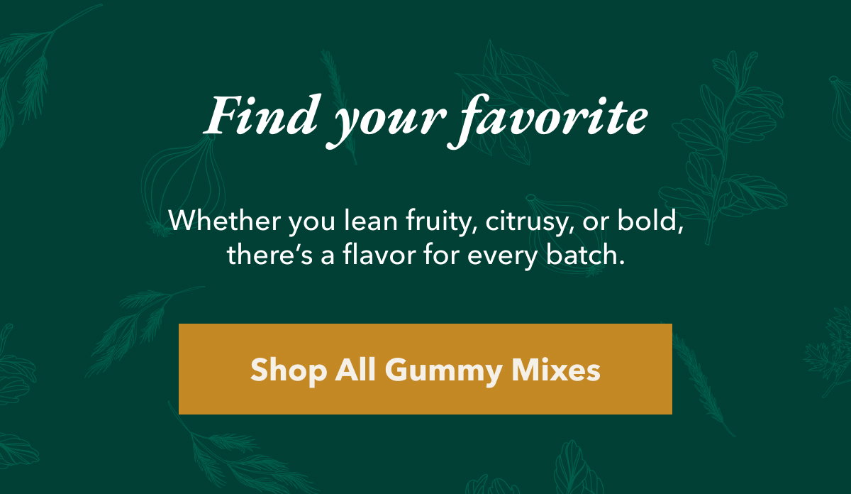 Find your favorite. Whether you lean fruity, citrusy Shop All Gummy Mixes, or bold, there’s a flavor for every batch. 