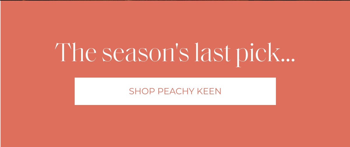The season's last pick... Shop Peachy Keen