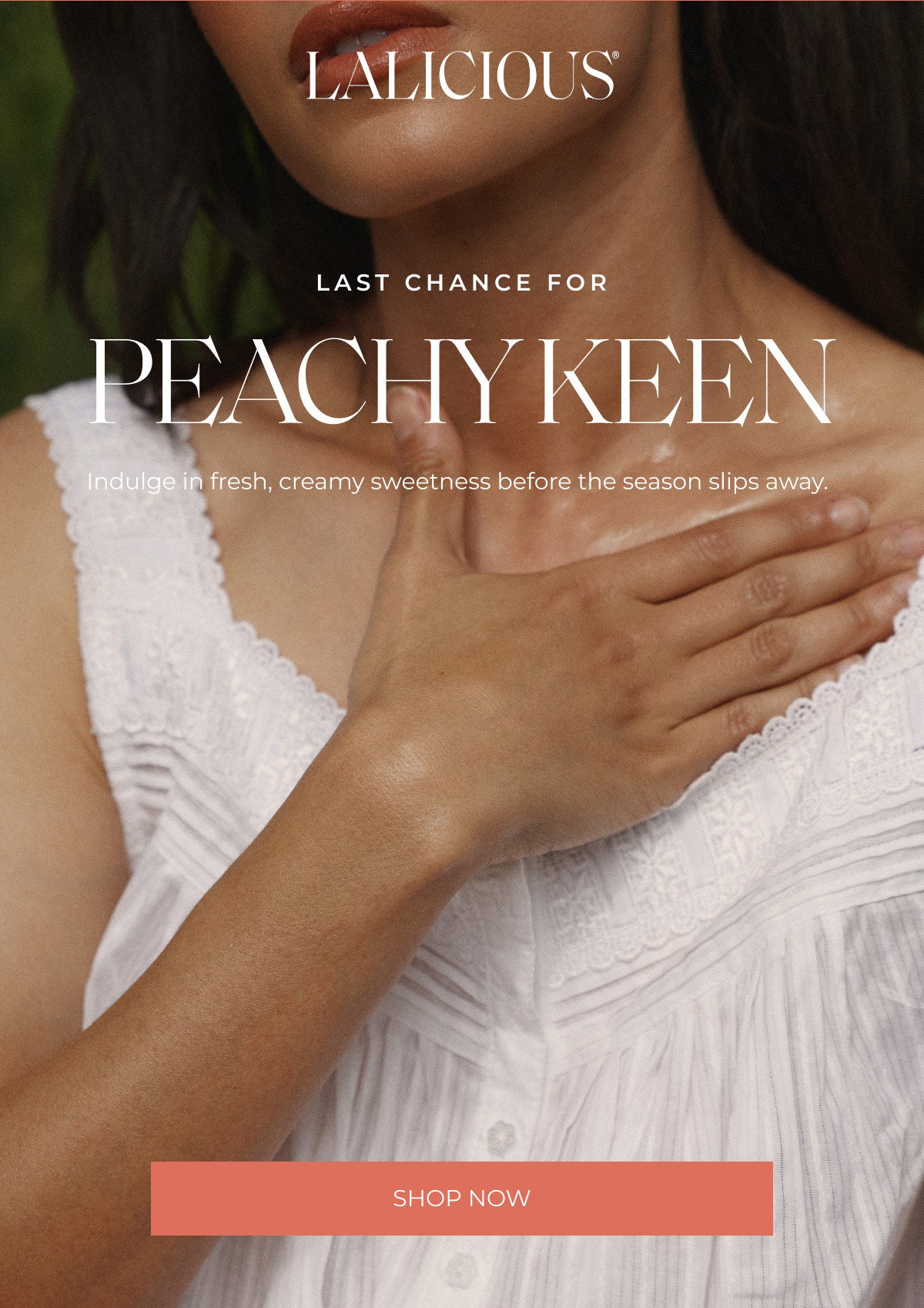 LAST CHANCE FOR Peachy Keen Indulge in fresh, creamy sweetness before the season slips away. SHOP NOW