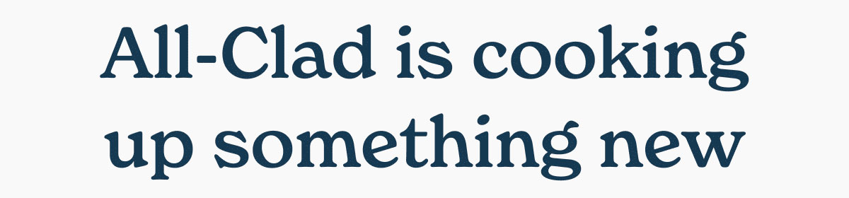 All-Clad is cooking up something new