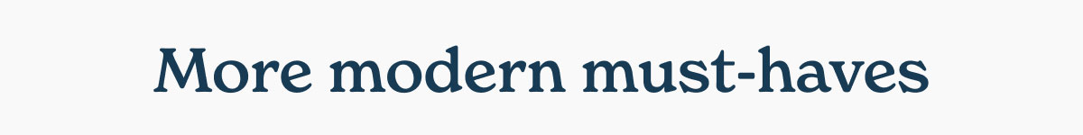 More modern must-haves