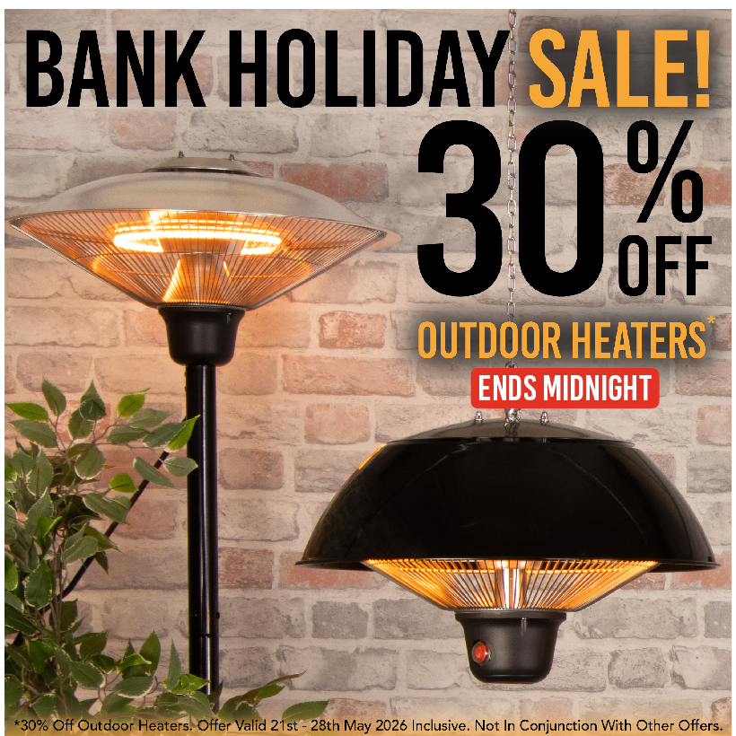 Bank Holiday Sale 30% off Outdoor Heaters. *30% Off Outdoor Heaters. Offer Valid 21st - 28th May 2026 Inclusive. Not In Conjunction With Other Offers.