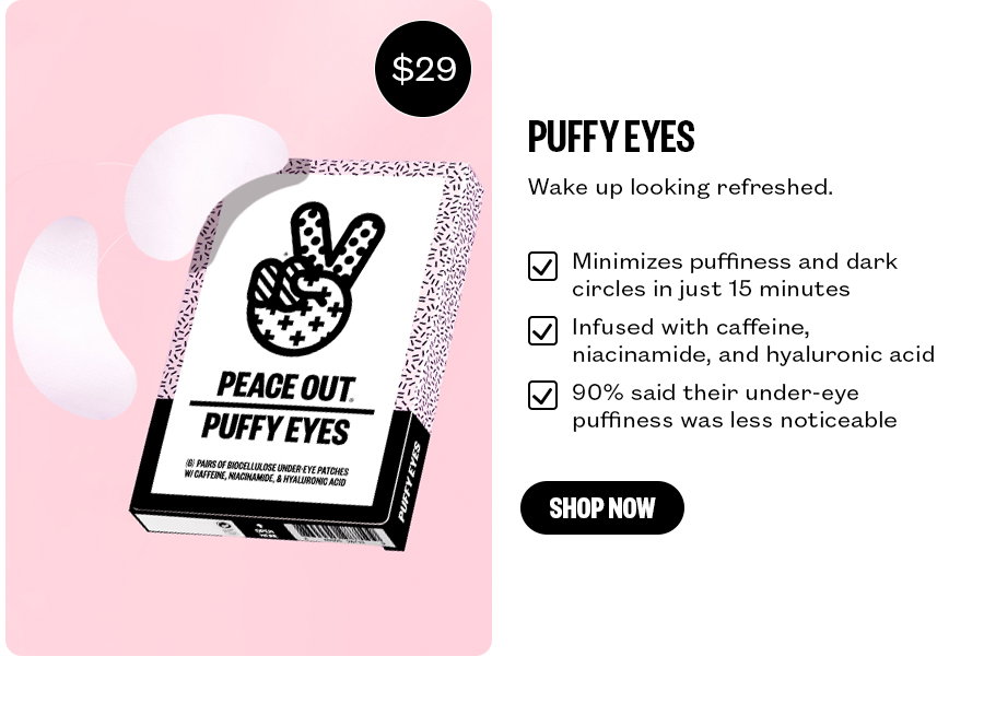 Puffy Eyes - Wake up looking refreshed.