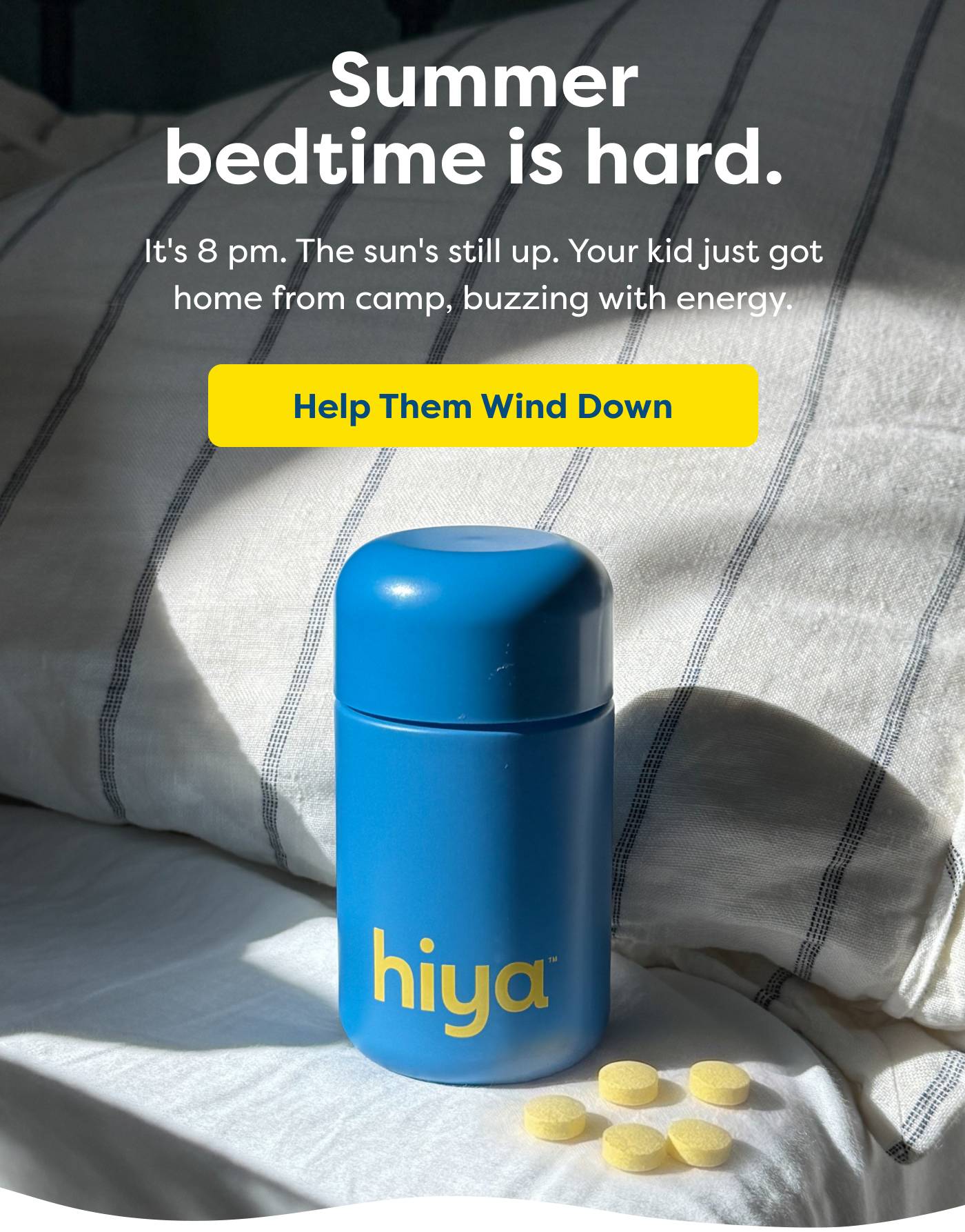 Summer bedtime is hard. It's 8 pm. The sun's still up. Your kid just got home from camp, buzzing with energy. Help Them Wind Down