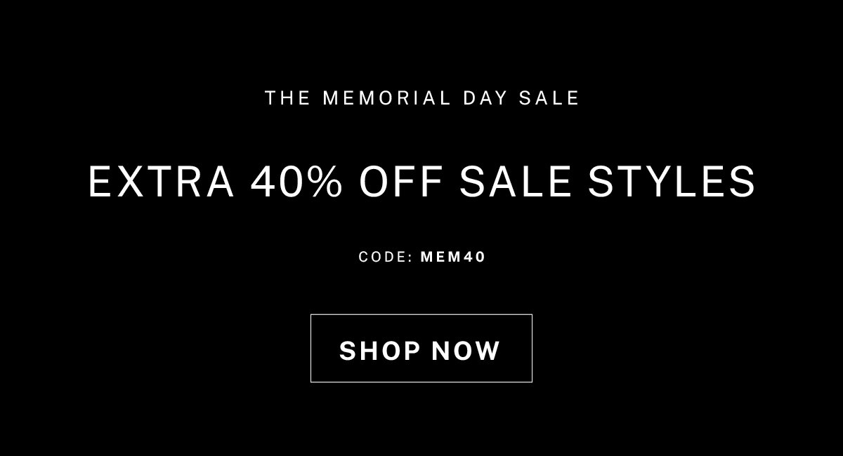The Memorial Day Weekend Sale: Extra 40% off all sale styles with code MEM40 at checkout. Ends 5/28. 