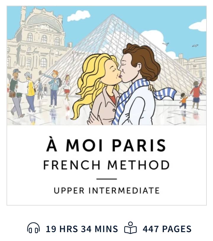 Illustration of two people kissing in front of the Louvre Pyramid. In the background, there are other people and the historic Louvre building. Below the image, the text reads: "À Moi Paris, French Method, Upper Intermediate" with icons indicating 19 hours, 34 minutes of audio content and 447 pages.