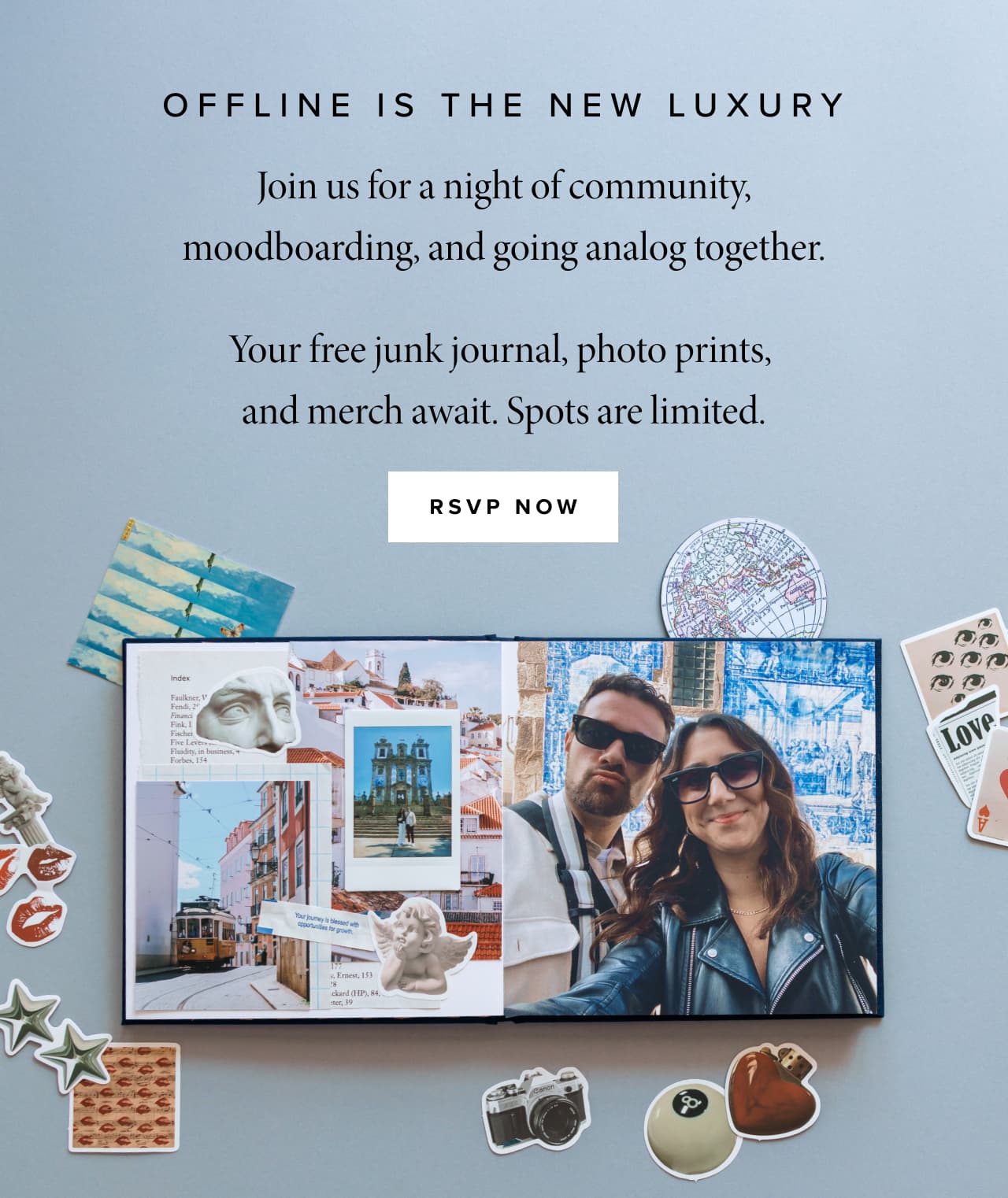 Join us for a night of community, moodboarding, and going analog together. Your free junk journal, photo prints,  and merch await. Spots are limited.