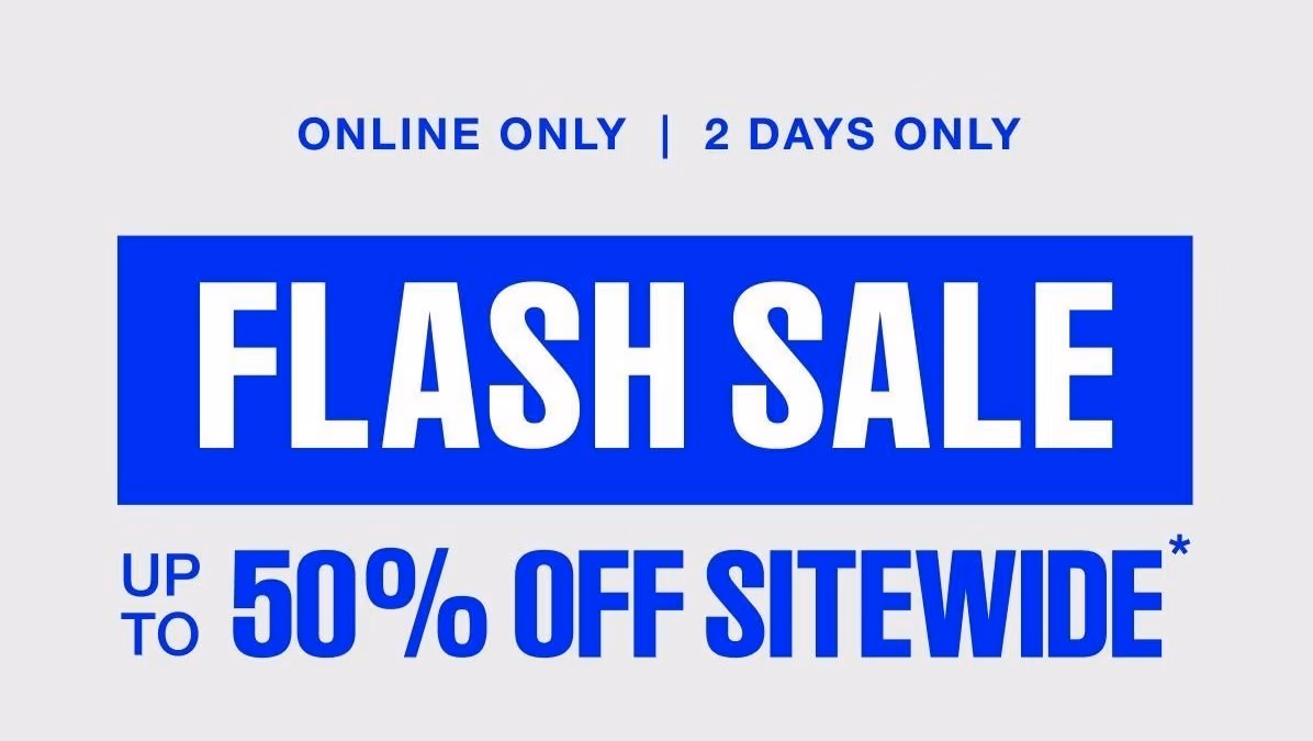 ONLINE ONLY | 2 DAYS ONLY FLASH SALE UP TO 50% OFF SITEWIDE SHOP THE SALE