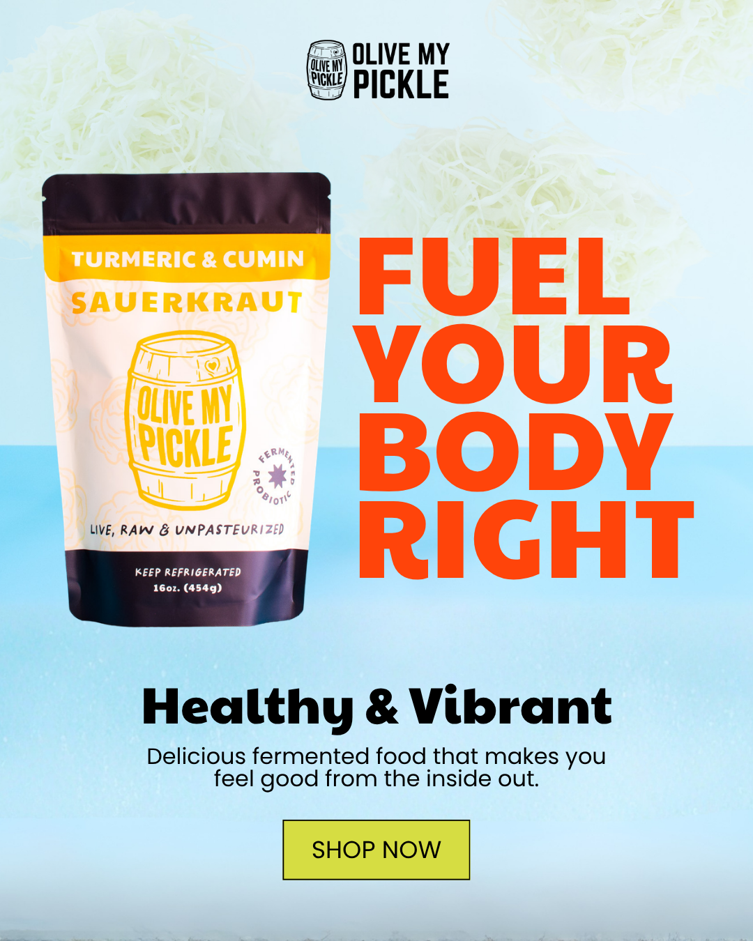 Olive My Pickle Turmeric & Cumin Sauerkraut product pouch with brand logo. Text: FUEL YOUR BODY RIGHT, Healthy & Vibrant, SHOP NOW.