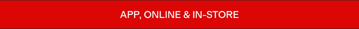 APP, ONLINE & IN-STORE