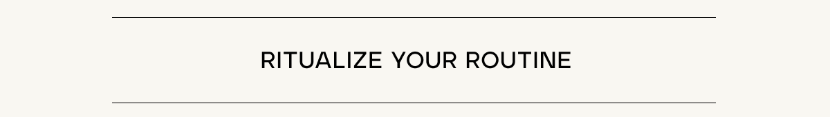 Ritualize Your Routine