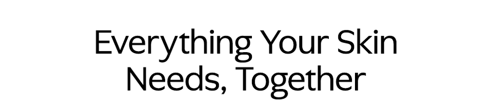 Everything Your Skin Needs, Together