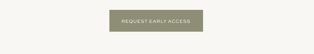 REQUEST EARLY ACCESS