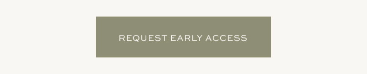 REQUEST EARLY ACCESS