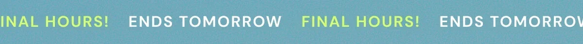 Repeating banner reading Final Hours, Ends Tomorrow in green and white text.