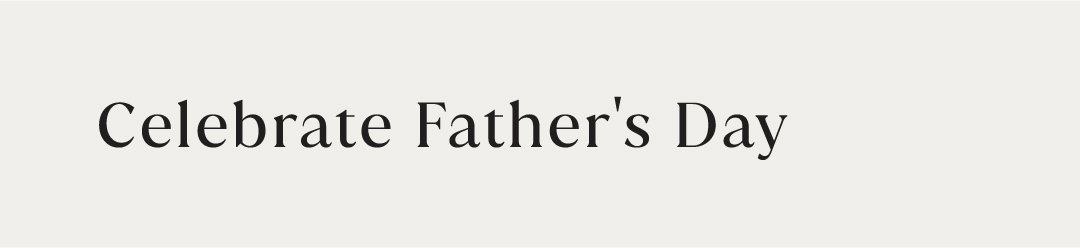 CELEBRATE FATHER'S DAY