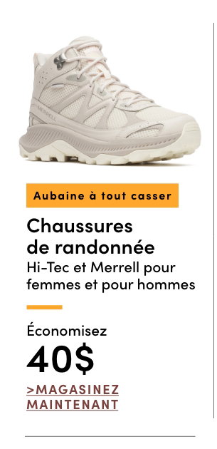 Aubaine à Tout Casser Chaussures de randonnée Hi-tec et Merrell pour femmes et pour hommes économisez 40$
