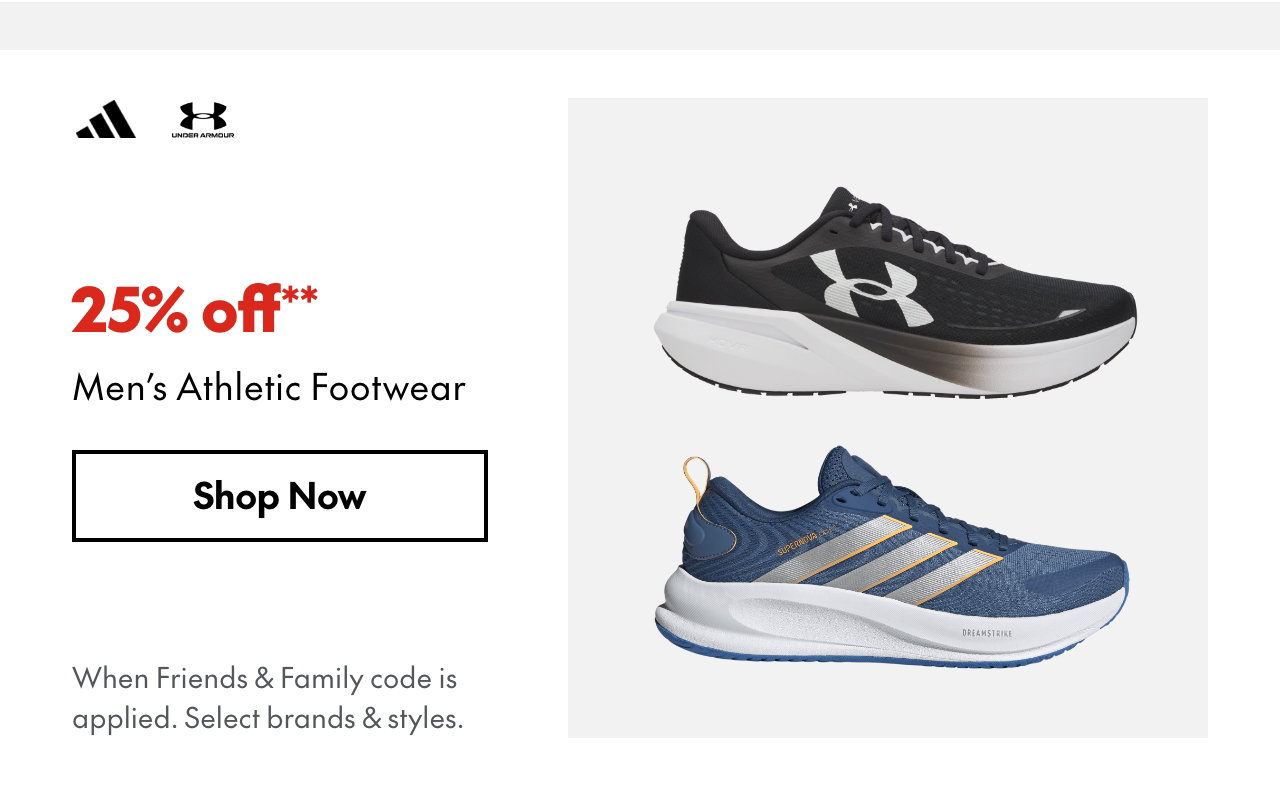 25% off* Men’s Athletic Footwear
*When Friends & Family code is applied. Select brands & styles. 