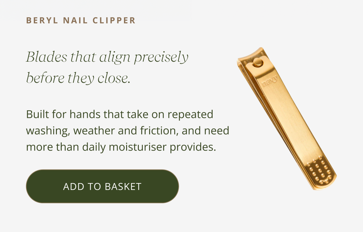 BERYL 2.0 NAIL CLIPPER Blades that align precisely before they close. A clean cut every time, without pressure on the nail plate. The kind of tool that makes you realise what you have been compensating for with everything else. [ ADD TO BASKET ]