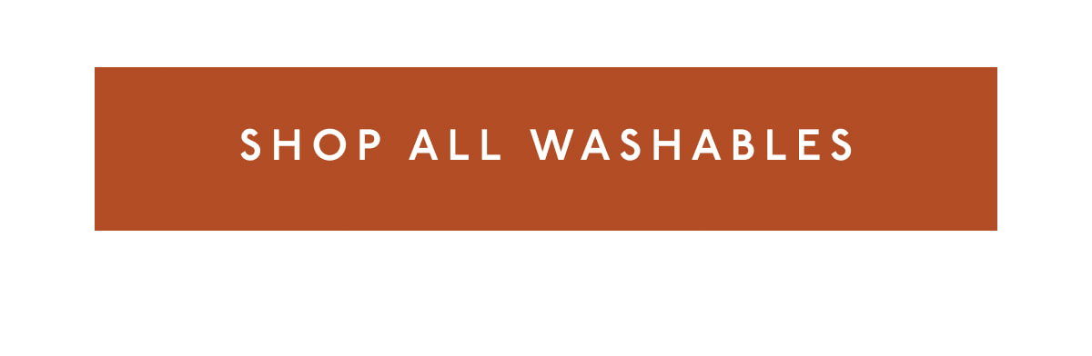 [ SHOP ALL WASHABLES ]