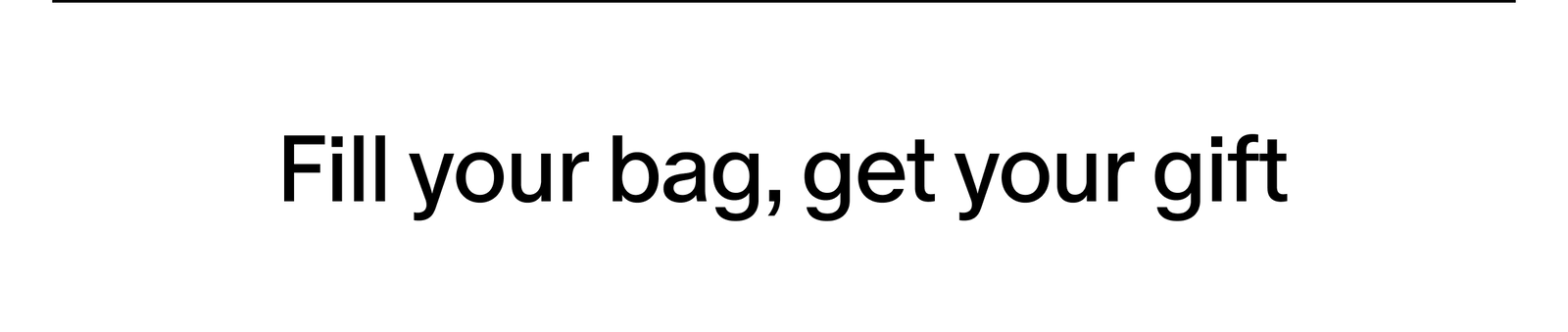 Fill your bag, get your gift